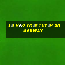 Lối vào trực tuyến Broadway