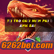 tải trò chơi miễn phí đánh bài