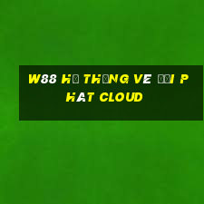 W88 Hệ thống vé đại phát Cloud