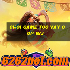 choi game toc vay con gai