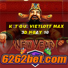 kết quả vietlott Max 3D ngày 10