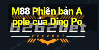 M88 Phiên bản Apple của Ding Po