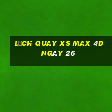 Lịch quay XS Max 4D ngày 26