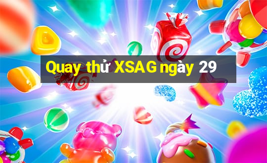 Quay thử XSAG ngày 29