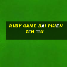 ruby game bài phiên bản đầu