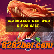 blackjack oak wood for sale