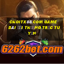 Choitx88.Com Game Bài Đổi Thưởng Trực Tuyến