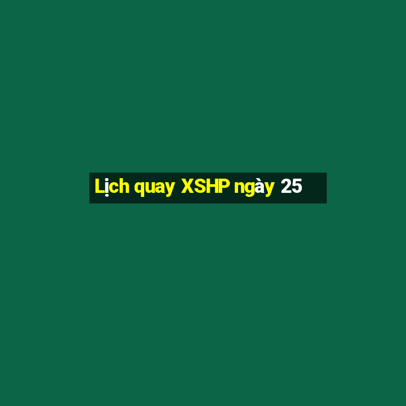 Lịch quay XSHP ngày 25