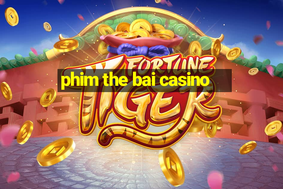 phim the bai casino