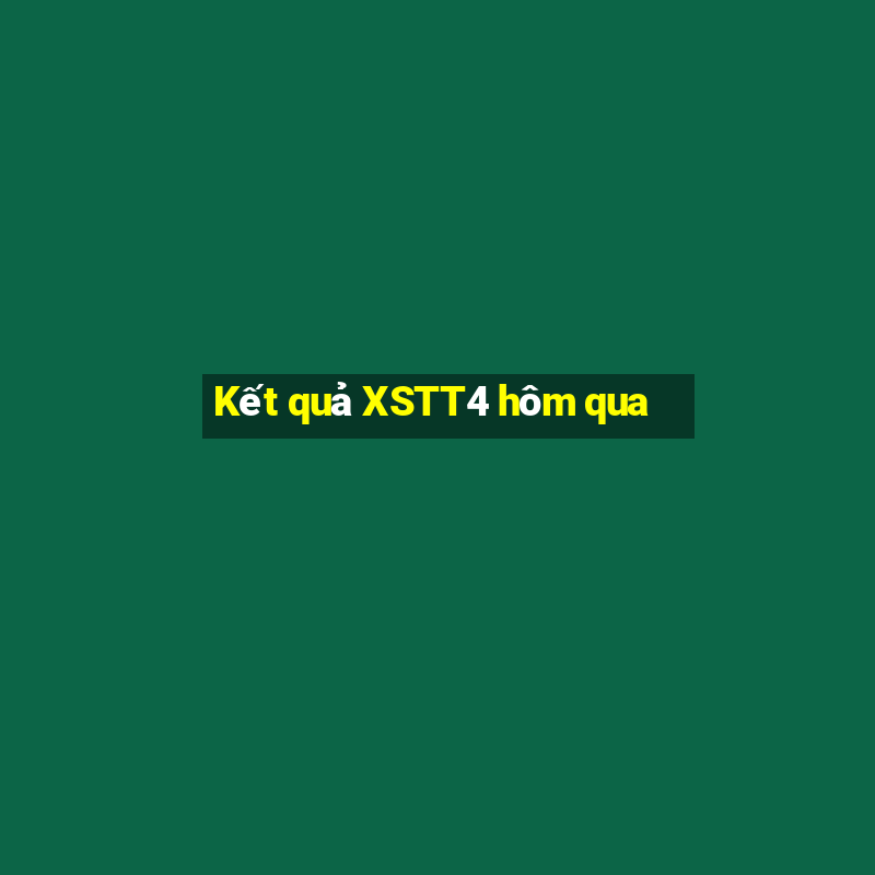 Kết quả XSTT4 hôm qua