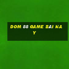 Dom 88 Game Bài Hay