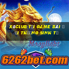 X8Club Tại Game Bài Đổi Thưởng Sinh Tử