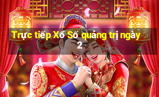 Trực tiếp Xổ Số quảng trị ngày 2