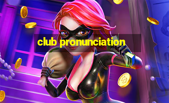 club pronunciation