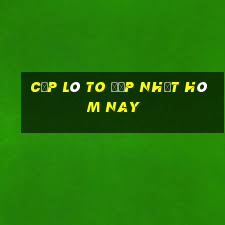 cặp lô to đẹp nhất hôm nay