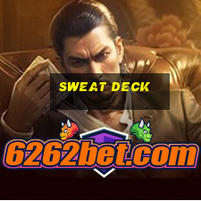 sweat deck