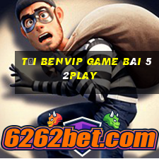 Tải Benvip Game Bài 52Play