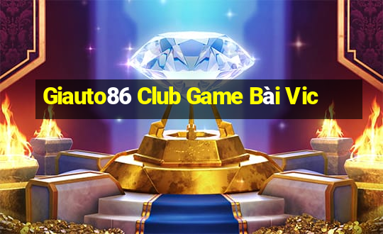 Giauto86 Club Game Bài Vic