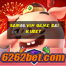 Sam86.Vin Game Bài Kubet