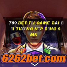 789.Bet Tại Game Bài Đổi Thưởng Nạp Bằng Sms