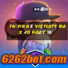 Thống kê vietlott Max 4D ngày 16