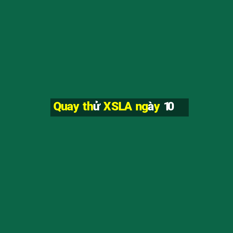 Quay thử XSLA ngày 10