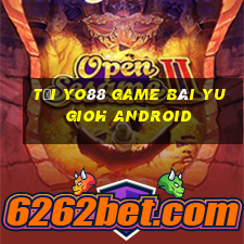 Tại Yo88 Game Bài Yugioh Android