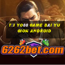 Tại Yo88 Game Bài Yugioh Android