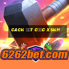 Cách đặt cược XSHN