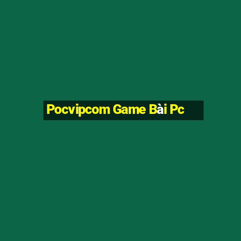 Pocvipcom Game Bài Pc