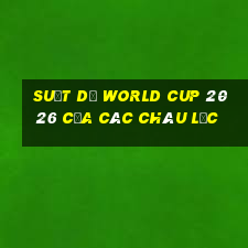 suất dự world cup 2026 của các châu lục