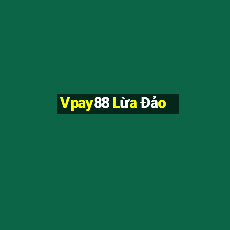 Vpay88 Lừa Đảo