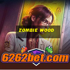 zombie wood