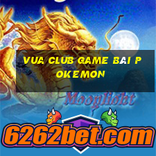 Vua Club Game Bài Pokemon