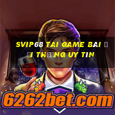 Svip68 Tai Game Bài Đổi Thưởng Uy Tín