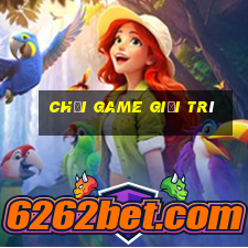 chơi game giải trí