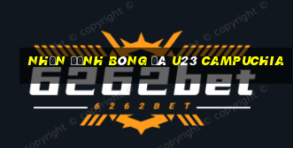 nhận định bóng đá u23 campuchia