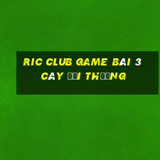 Ric Club Game Bài 3 Cây Đổi Thưởng