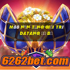 M88 Nền tảng giải trí Datang đổ bộ