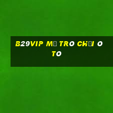 B29Vip Mở Trò Chơi Ô Tô