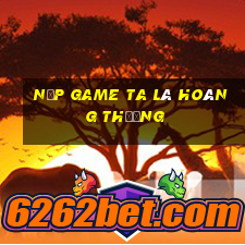 nạp game ta là hoàng thượng