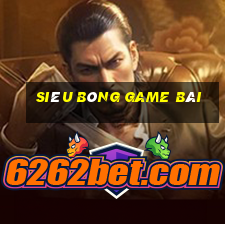 Siêu bóng game bài