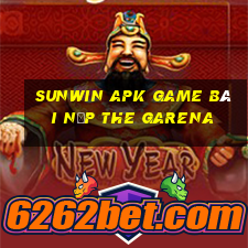 Sunwin Apk Game Bài Nạp The Garena