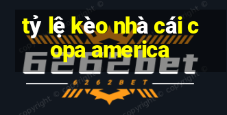 tỷ lệ kèo nhà cái copa america