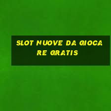 slot nuove da giocare gratis