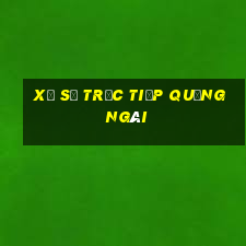 xổ số trực tiếp quảng ngãi