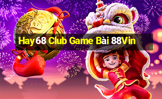 Hay68 Club Game Bài 88Vin