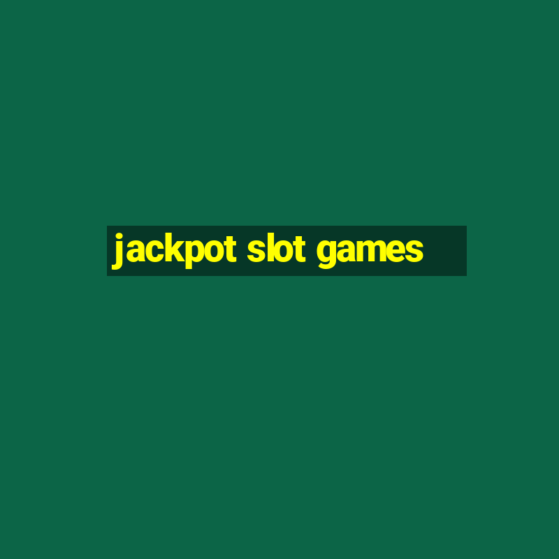 jackpot slot games