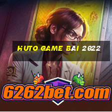 Huto Game Bài 2022