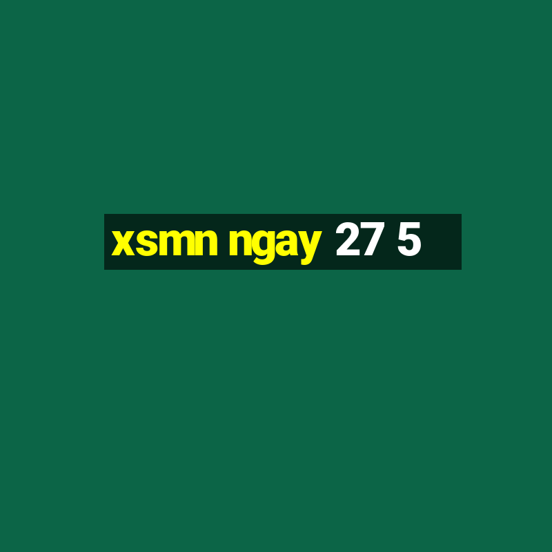 xsmn ngay 27 5